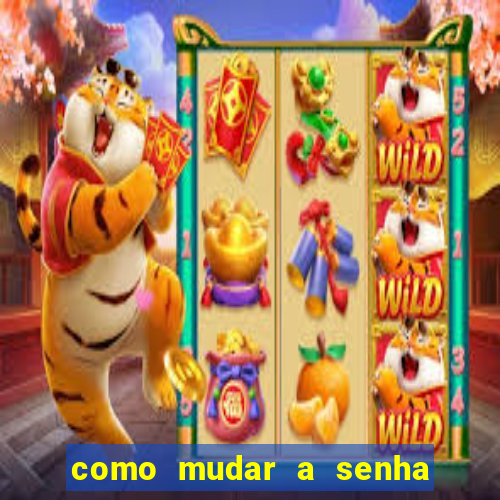 como mudar a senha de saque do jogo do tigre